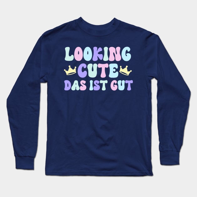 Looking Cute. Das Ist Gut. Long Sleeve T-Shirt by FairyNerdy